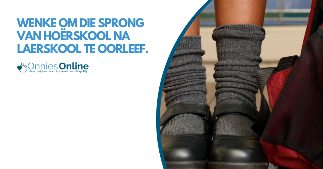 Wenke om die sprong van hoërskool na laerskool te oorleef.