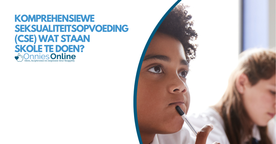 Komprehensiewe Seksualiteitsopvoeding (CSE) Wat staan skole te doen?